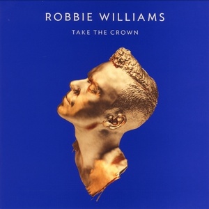 Robbie Williams Take The Crown (Island) 