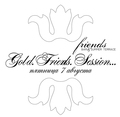 Friends bar&summer terrace : Gold. Friends. Session 