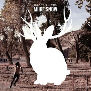 Miike Snow Happy to You (Universal Republic) 